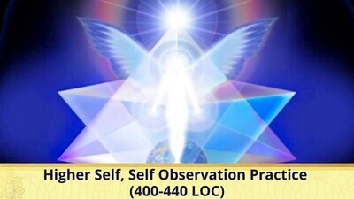 Higher Self, Inner Wisdom, Self Observation Practice #2 (400-440 LOC)