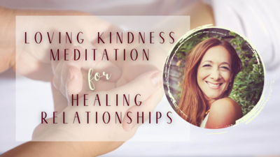 Loving Kindness Meditation for Healing Relationships
