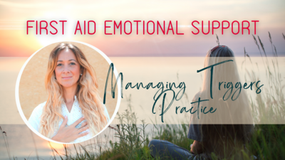 First Aid Emotional Support | Managing Triggers Practice