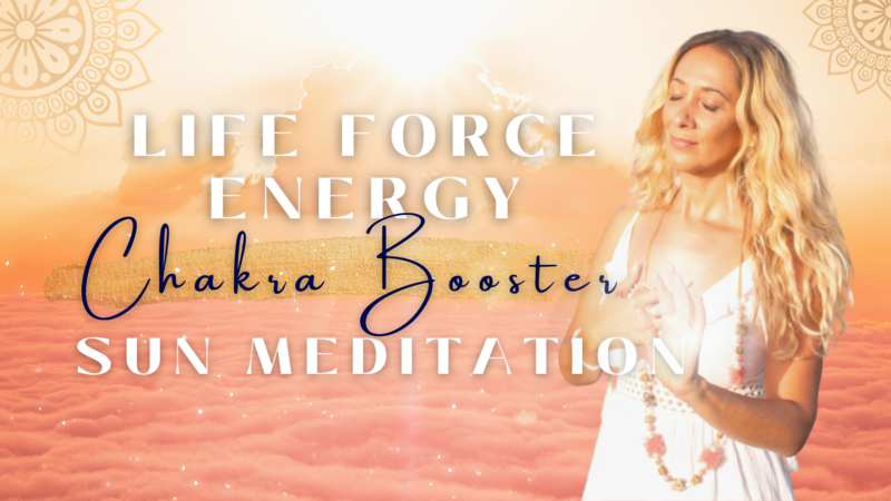 Life Force Energy - Chakra Booster - Sun Meditation