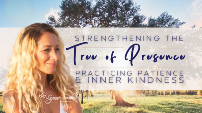 Strengthening the Tree of Presence | Practicing Patience & Inner Kindness