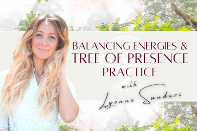 Balancing Energies & Tree of Presence Practice