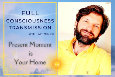 Present Moment is your Home: Full Consciousness Transmission