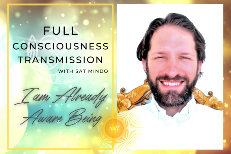 I am Already Aware Being &amp; Full Consciousness Transmission
