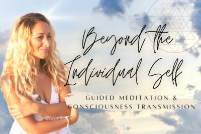 Beyond the Individual Self Guided Meditation & Consciousness Transmission