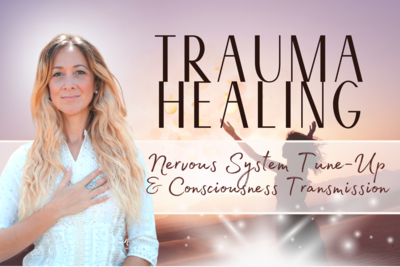 Trauma Healing &amp; Nervous System Tune-Up &amp; Consciousness Transmission