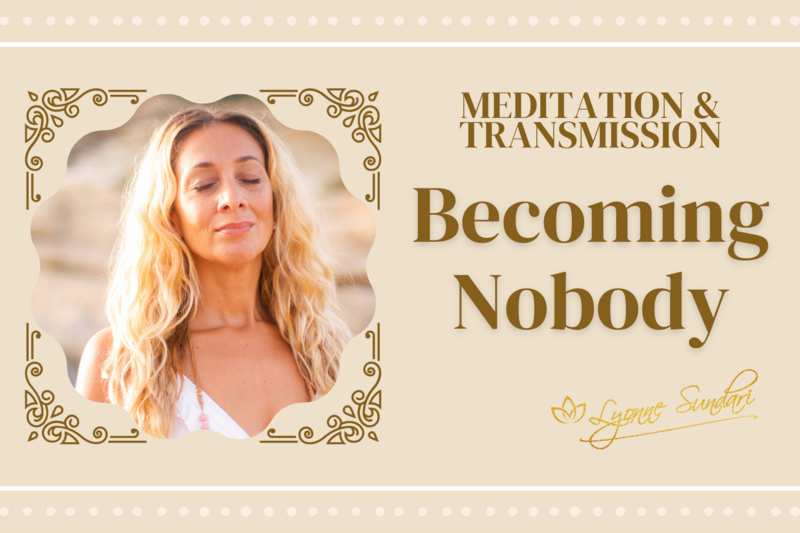 Becoming Nobody Meditation &amp; Transmission