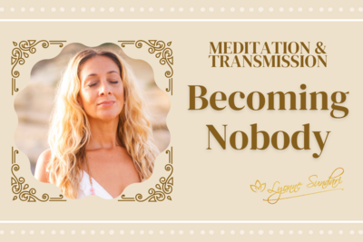 Becoming Nobody Meditation & Transmission