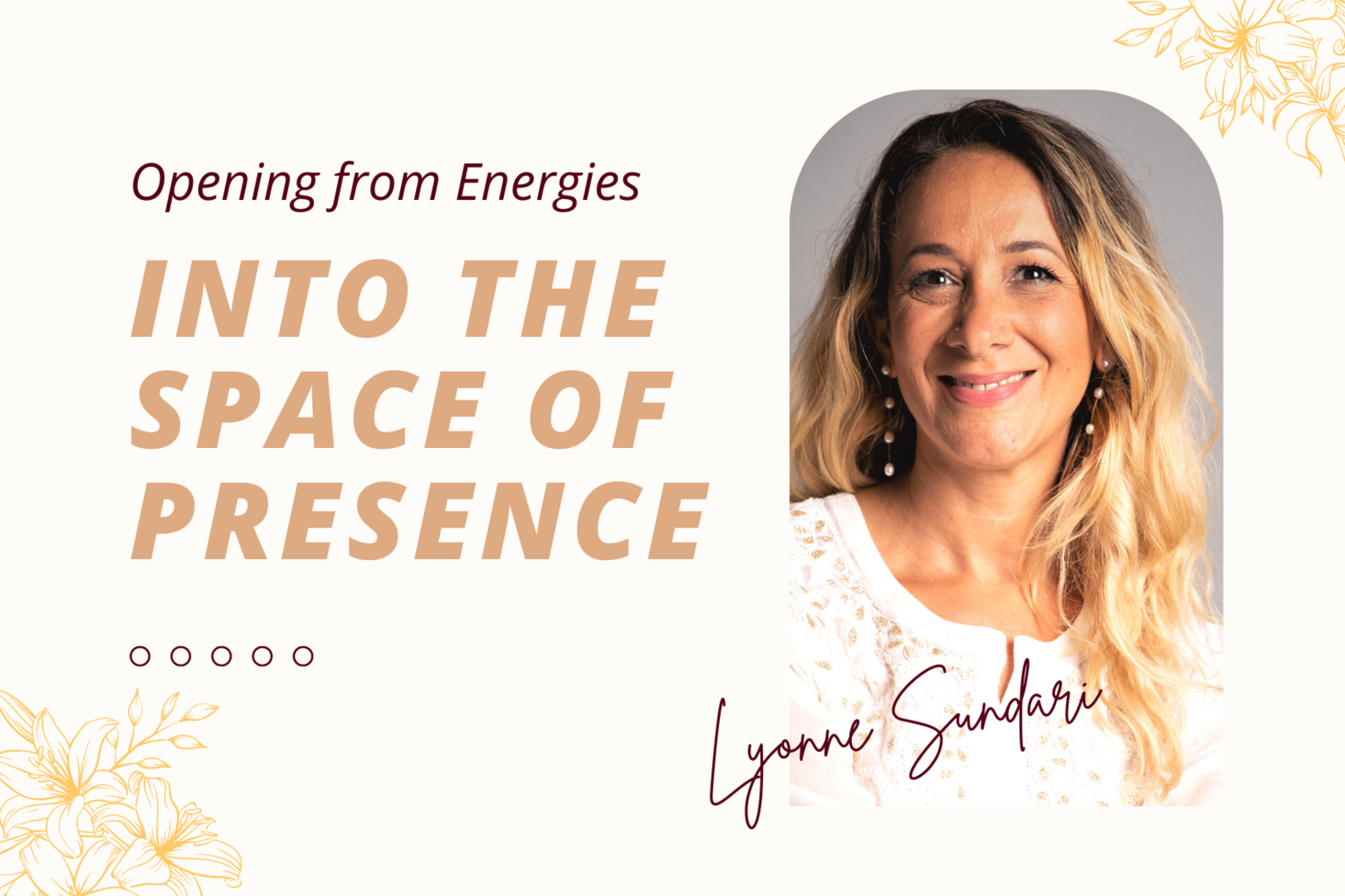 Opening from Energies into the Space of Presence
