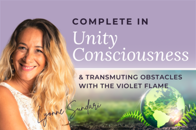 Complete in Unity Consciousness & Transmuting Obstacles with the Violet Flame
