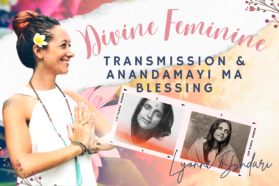 Divine Feminine Transmission &amp; Anandamayi Ma Blessing