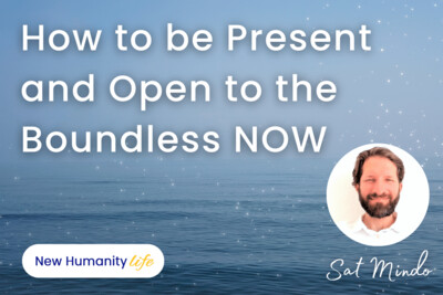 How to be Present and Open to the Boundless NOW?
