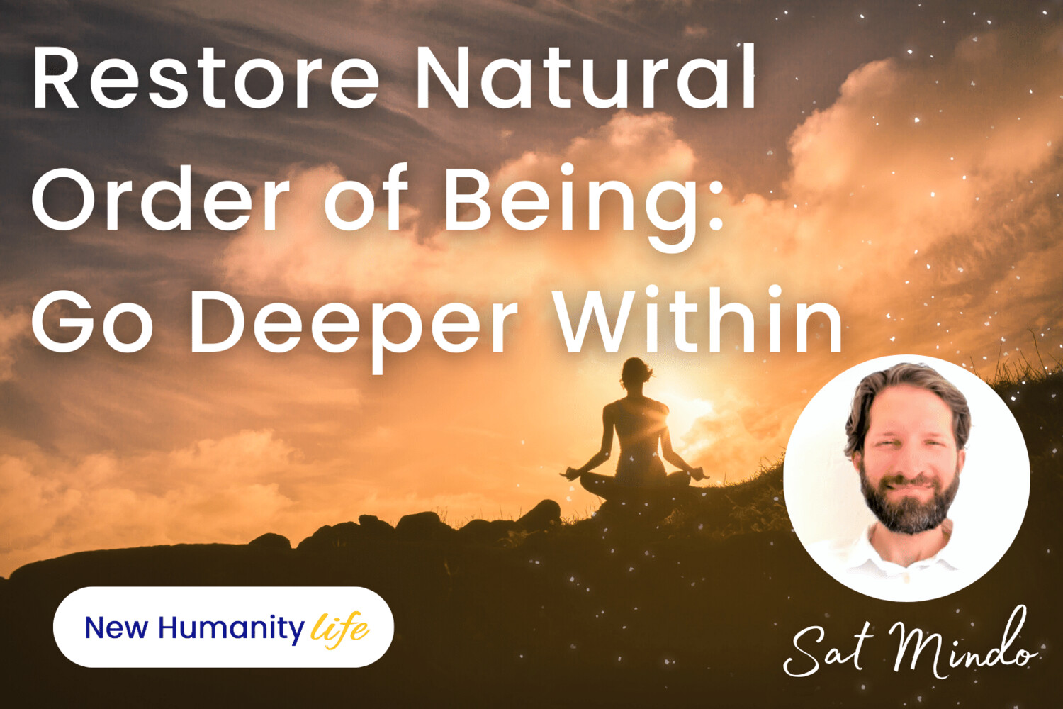 Restore the Natural Order of Being: Go Deeper Within Yourself