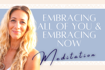 Embracing All of You &amp; Embracing Now Meditation