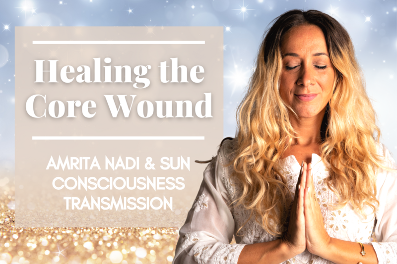 Healing the Core Wound Amrita Nadi &amp; Sun Consciousness Transmission