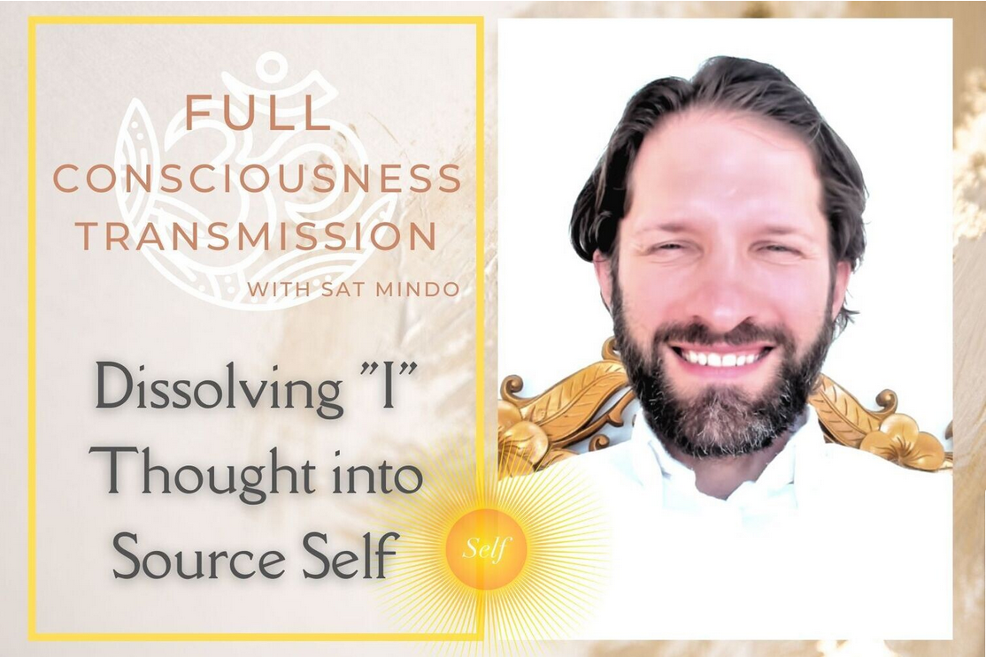 Dissolving the “I” Thought into the Source Self &amp; Consciousness Transmission