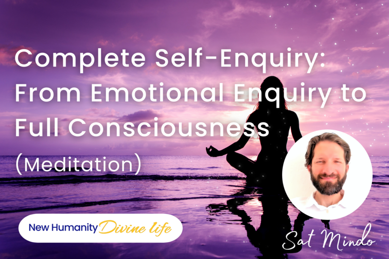 Complete Self-Enquiry: From Emotional Enquiry to Full Consciousness (Meditation)