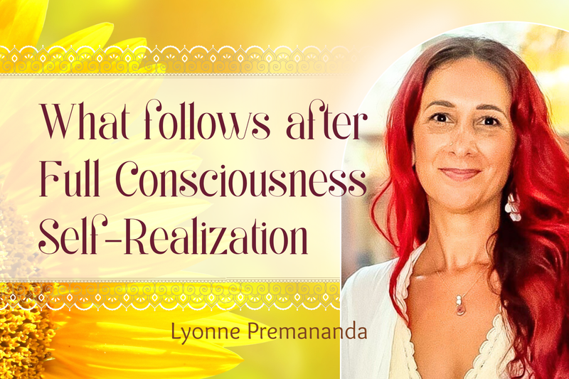 What follows after Full Consciousness Self-Realization