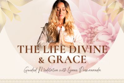 The Life Divine &amp; Grace | Guided Meditation