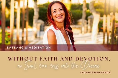 Without Faith and Devotion, no Soul can cross into the Divine (Satsang &amp; Meditation)