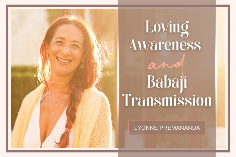 Loving Awareness &amp; Babaji Transmission