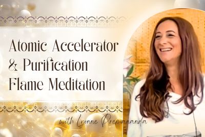 Atomic Accelerator &amp; Purification Flame Meditation