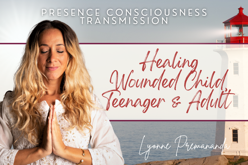 Healing Wounded Child, Teenager, Adult &amp; Presence Consciousness Transmission