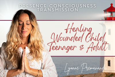 Healing Wounded Child, Teenager, Adult &amp; Presence Consciousness Transmission