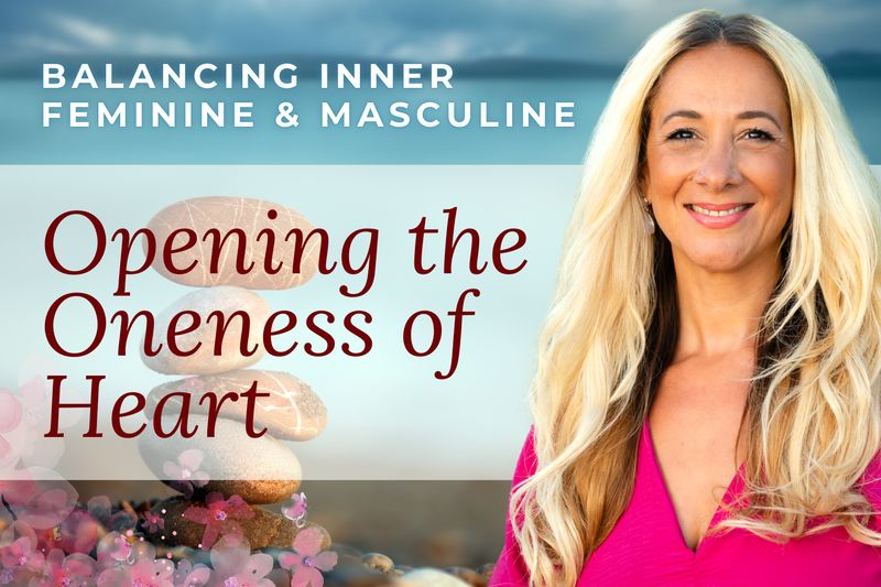 Balancing Inner Feminine &amp; Masculine | Opening the Oneness of Heart