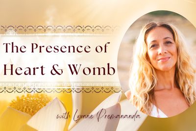The Presence of Heart &amp; Womb