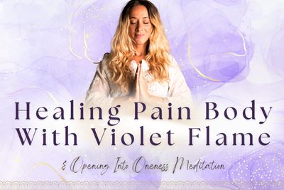 Healing Pain Body With Violet Flame &amp; Opening Into Oneness Meditation