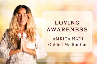 In Loving Awareness &amp; Amrita Nadi | Guided Meditation &amp; Transmission