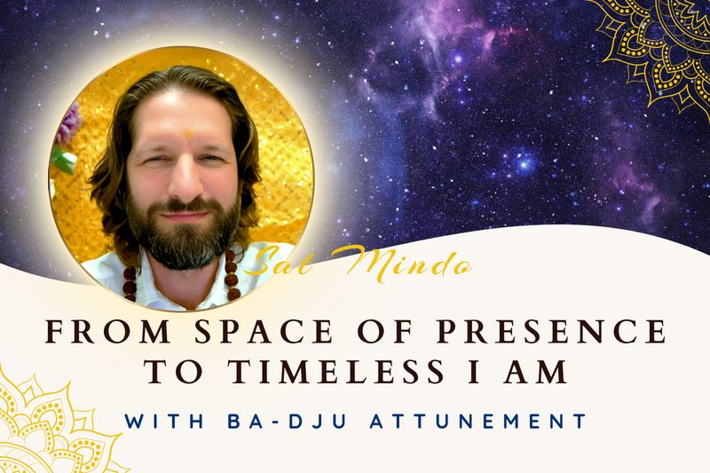 From Space of Presence to Timeless I AM with Ba-Dju Attunement
