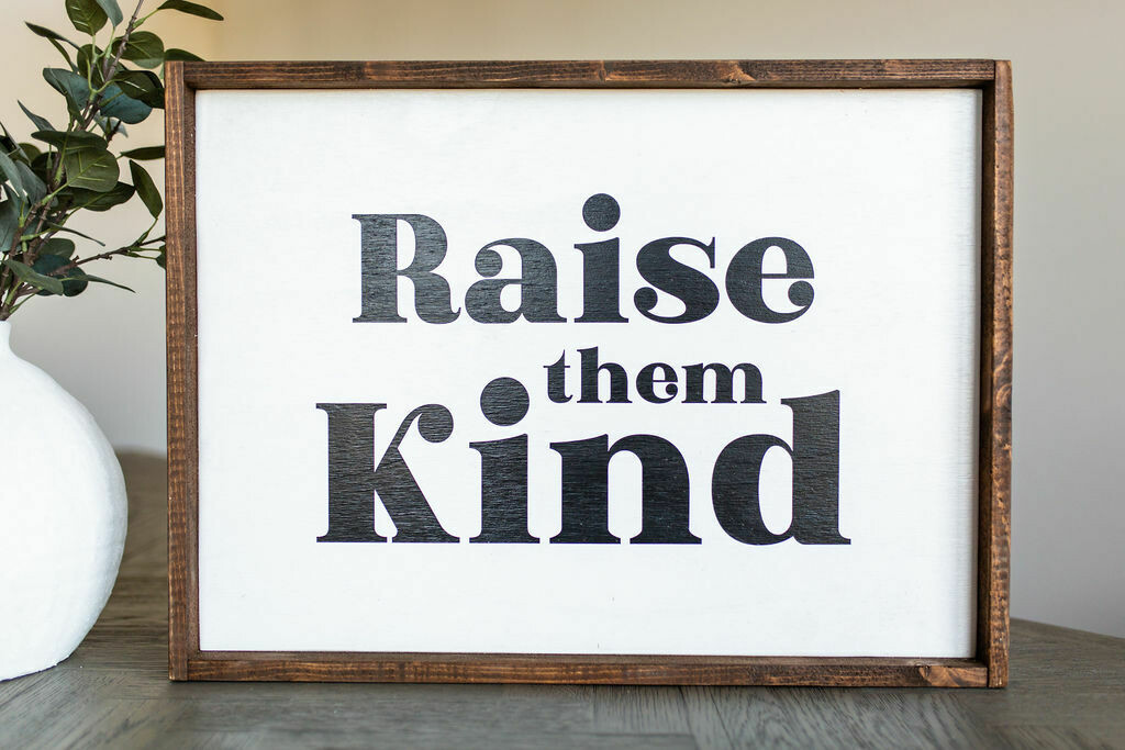 &quot;Raise Them Kind&quot; Wood Sign