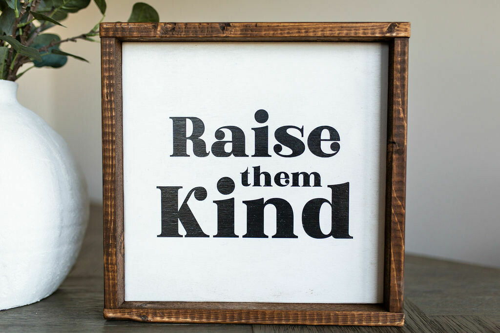 &quot;Raise Them Kind&quot; Wood Sign