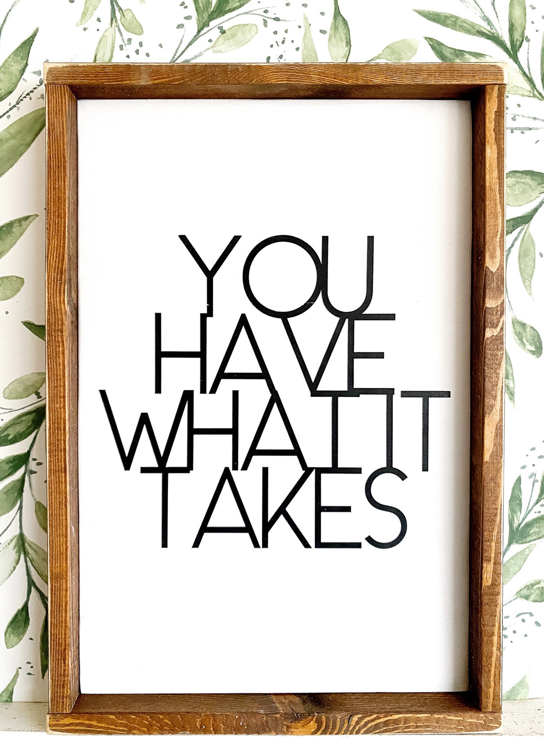 &quot;You Have What It Takes&quot; Wood Sign
