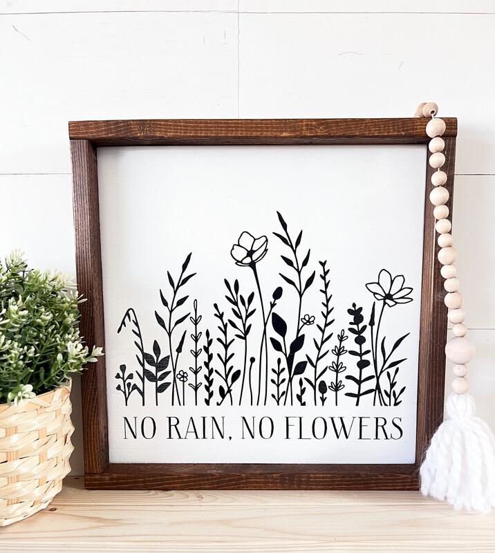 &quot;No Rain No Flowers&quot; Wood Sign