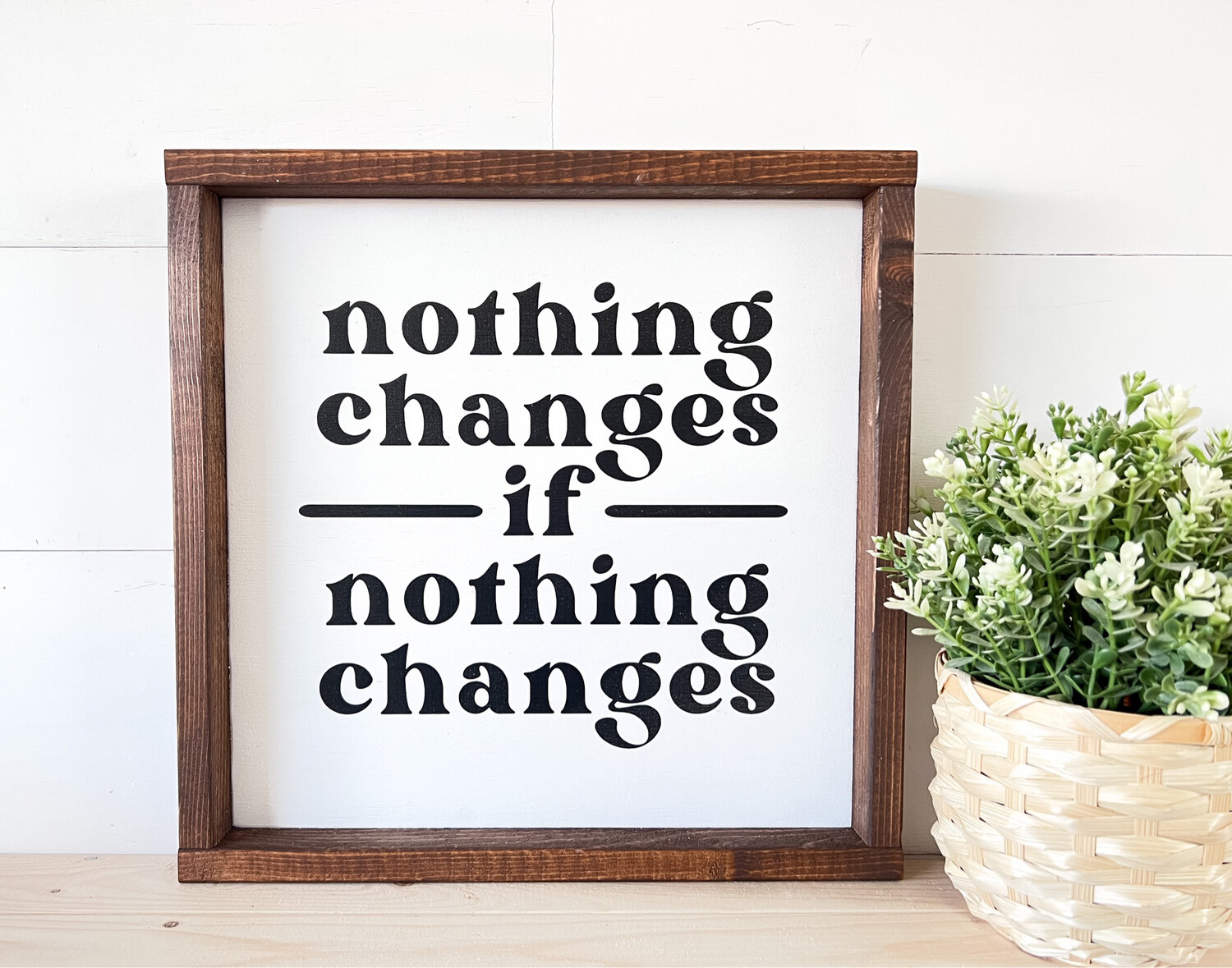&quot;Nothing Changes If Nothing Changes&quot; Wood Sign