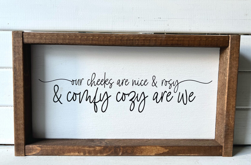 &quot;Our Cheeks Are Nice And Rosy &quot; Wood Sign