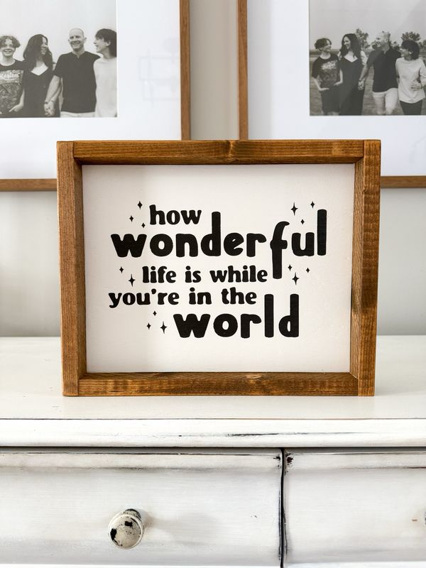 "How Wonderful Life Is" Sm Wood Sign