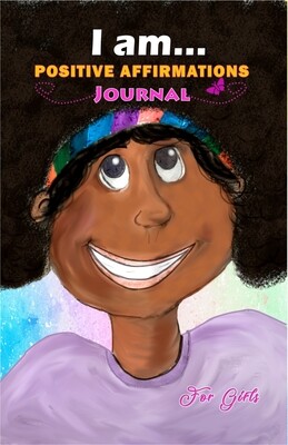 I Am... Positive Affirmations Journal For Girls: A Journal to Help Girls (Kids and Teens) to Build Positive Attitude, Confidence and Mindfulness