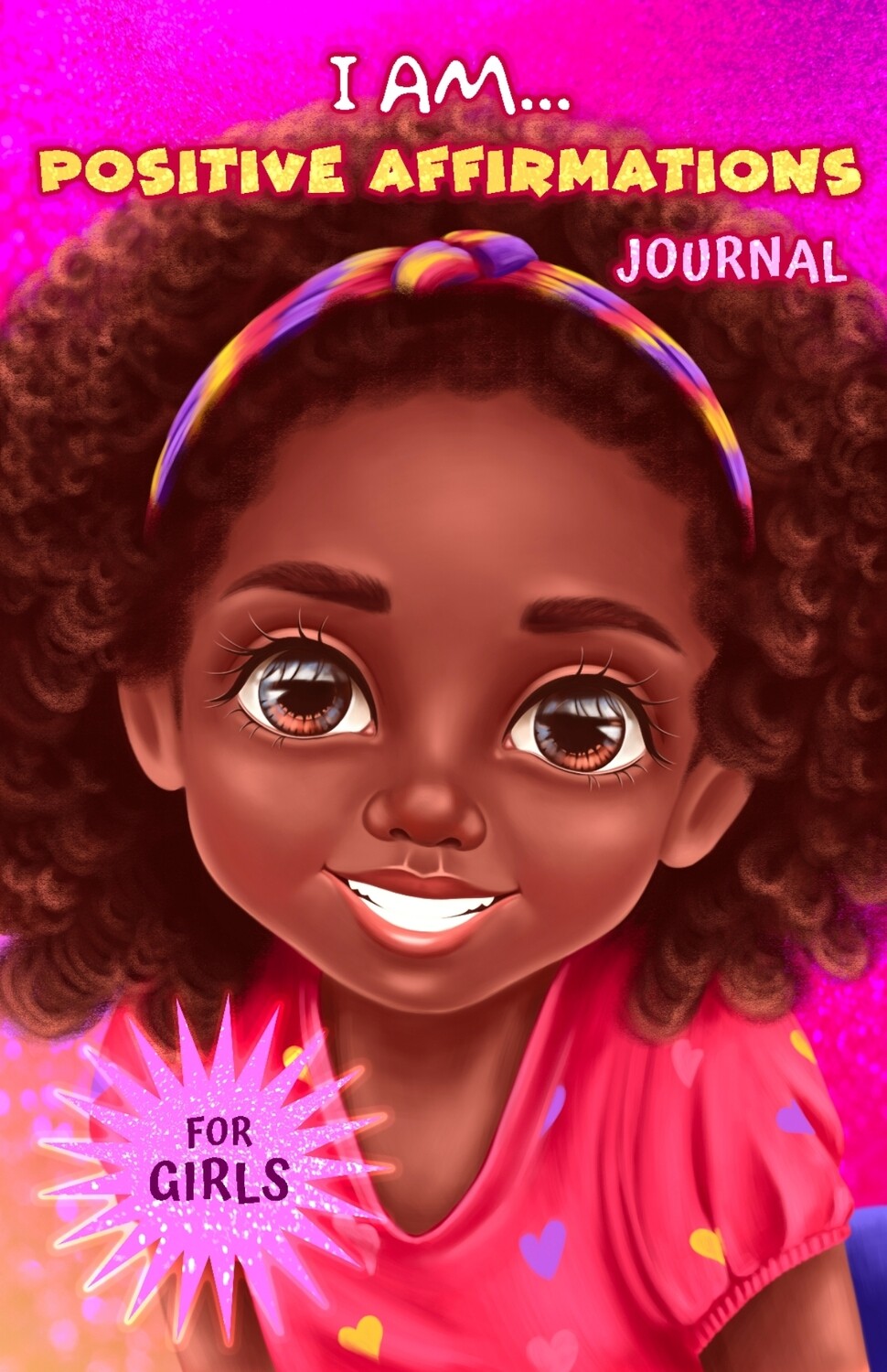I Am... Positive Affirmations Journal For Girls: A Journal to Help Girls Build Positive Attitude, Confidence and Mindfulness ISBN 978-1838186746 By Habi Akinteye 