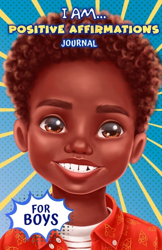 I Am... Positive Affirmations Journal For Boys: A Journal to Help boys Build Positive Attitude, Confidence and Mindfulness ISBN 978-1838186753 By Habi Akinteye 