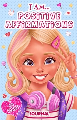 I Am... Positive Affirmations Journal For Girls: A Journal to Help Girls Build Positive Attitude, Confidence and Mindfulness ISBN 978-1838186777 By Habi Akinteye 