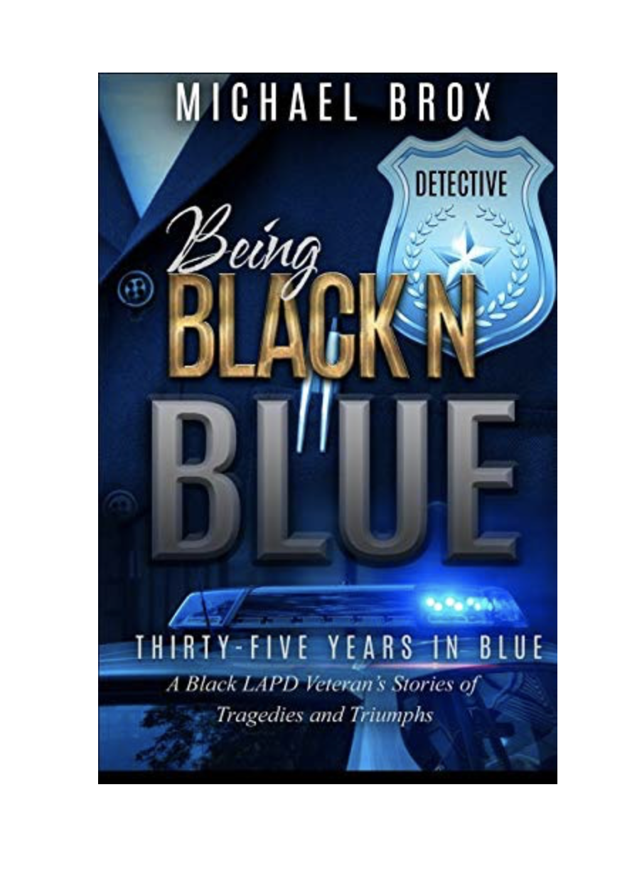 Being Black N Blue: THIRTY-FIVE YEARS IN BLUE A Black LAPD Veteran&#39;s Stories of Triumph and Tragedies-the Real Deal