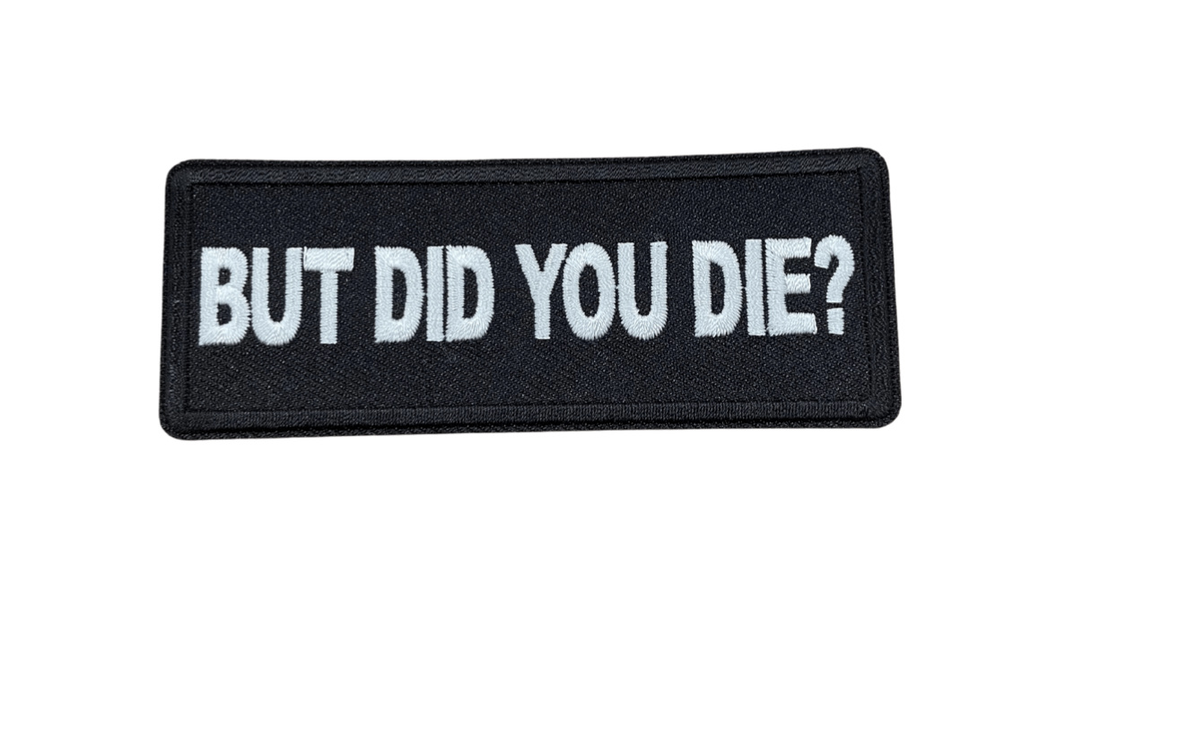 But Did You Die? Iron On Patch