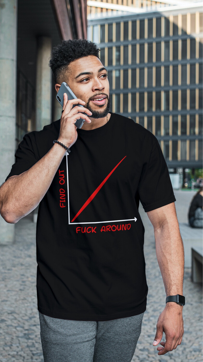 More You Fuck Around More You Find Out Shirt 