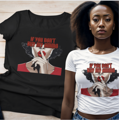 If You Don&#39;t Buy My Ammo Women&#39;s T-Shirt