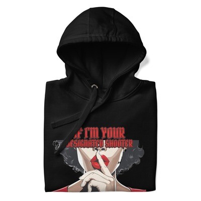 If I&#39;m Your Designated Shooter Women&#39;s Hoodie