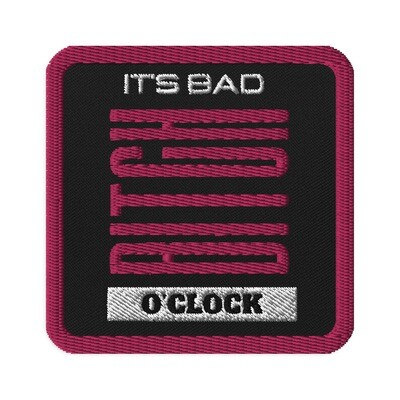 It&#39;s Bad Bitch O&#39;Clock Iron On, Sew On Embroidered Patch